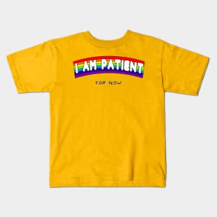 I AM PATIENT... for now Kids T-Shirt